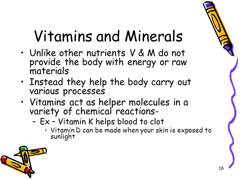 Vitamins and Minerals Unlike other nutrients V & M do not provide the body with energy or raw materials.