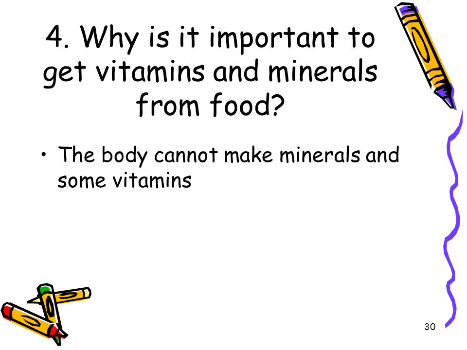 4. Why is it important to get vitamins and minerals from food