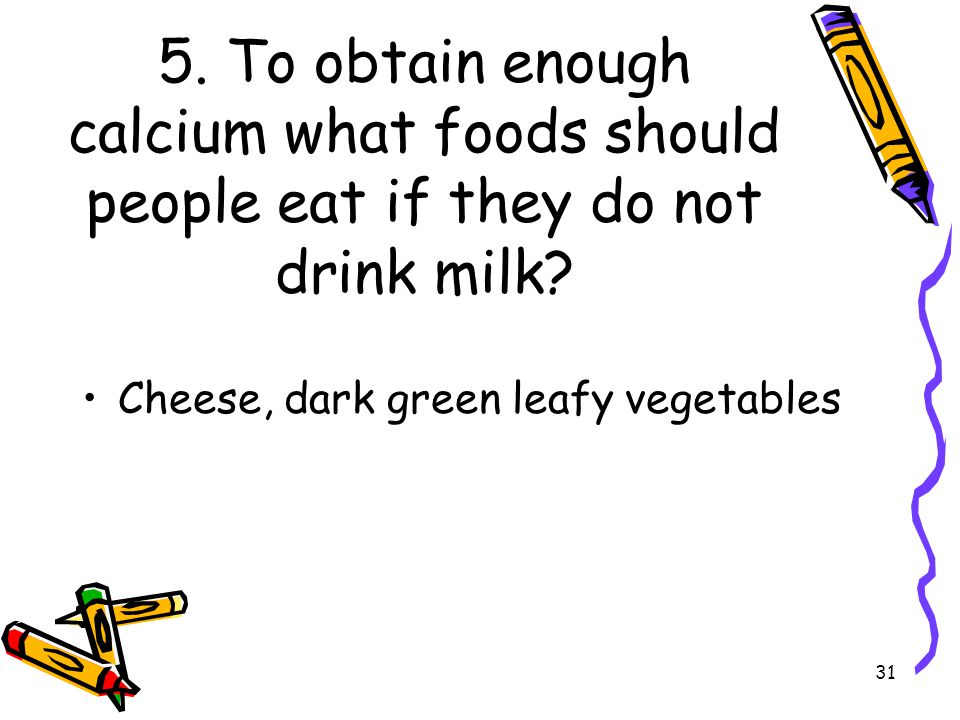 5. To obtain enough calcium what foods should people eat if they do not drink milk