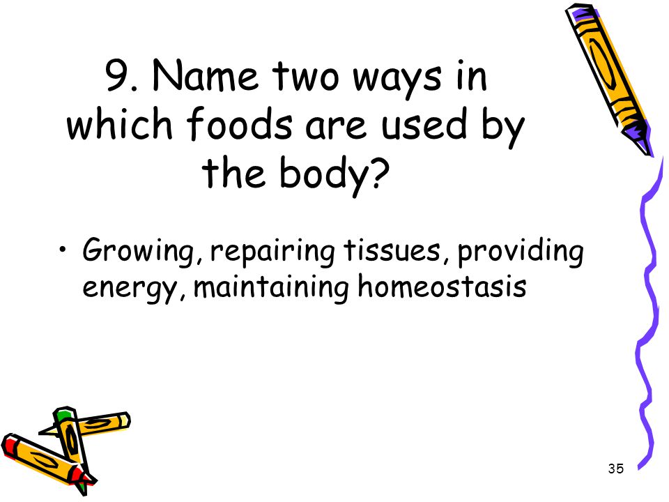 9. Name two ways in which foods are used by the body