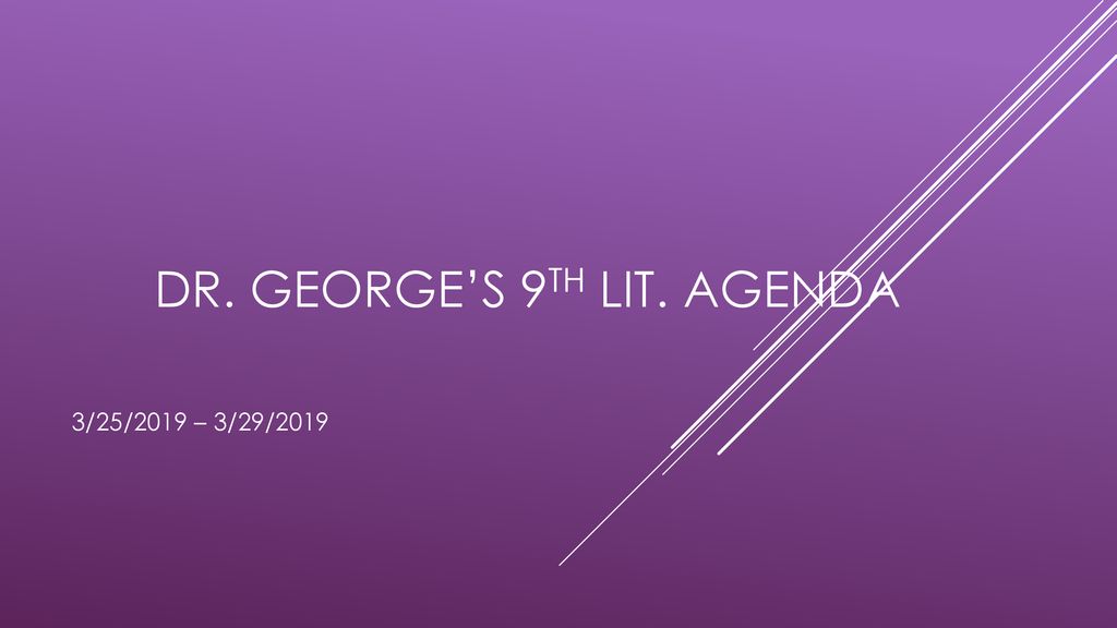 Dr. George’s 9th Lit. Agenda - ppt download