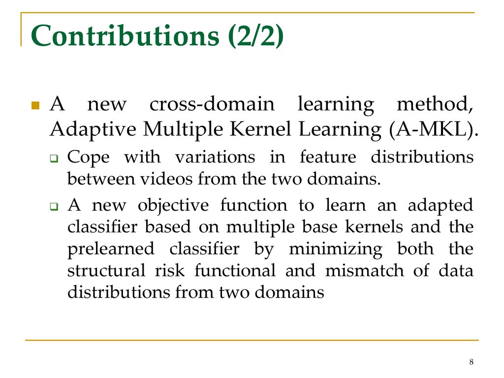 Contributions (2/2) A new cross-domain learning method, Adaptive Multiple Kernel Learning (A-MKL).
