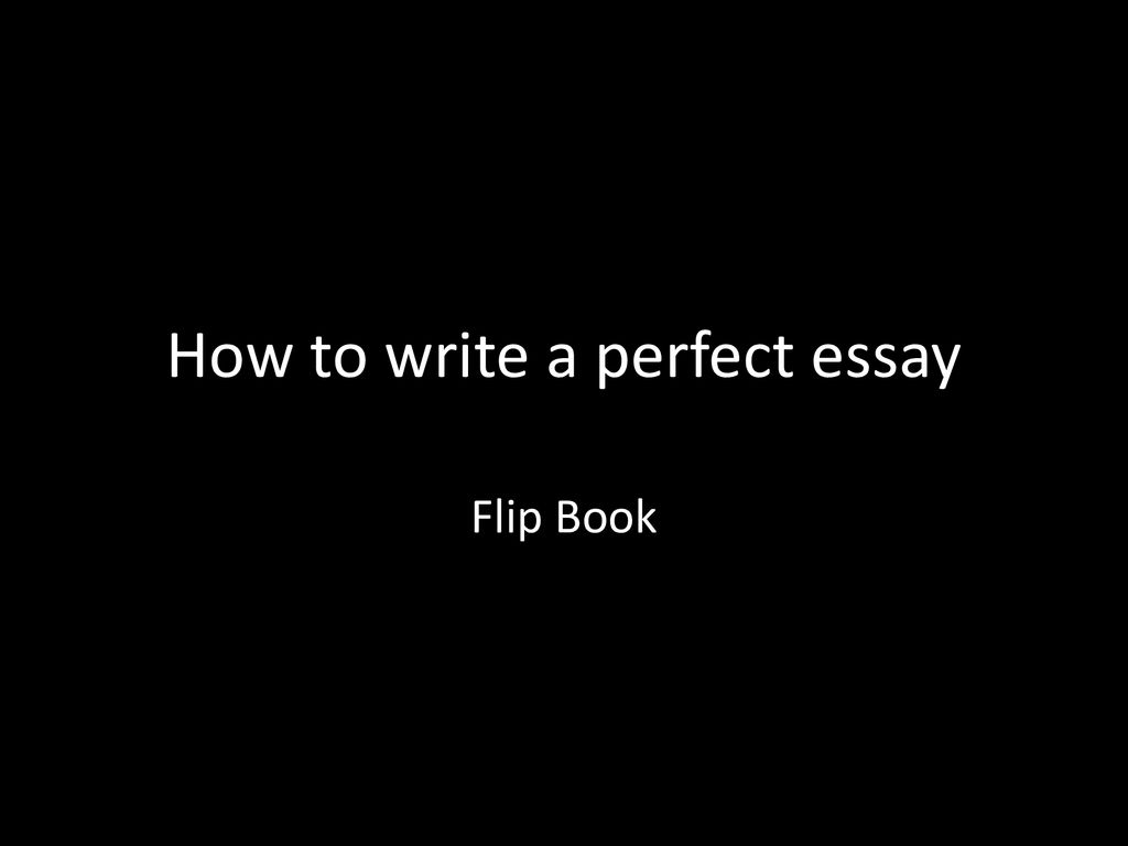 How To Write A Perfect Essay Ppt Download 7429