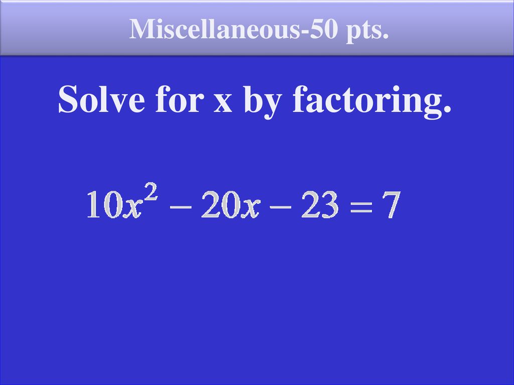 Solve for x by factoring.