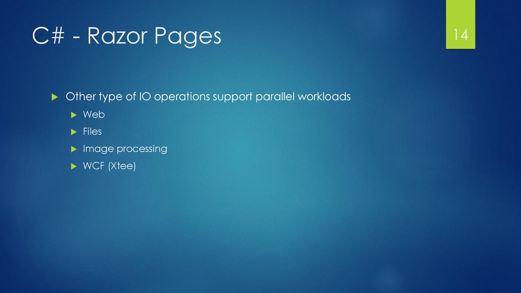 C# - Razor Pages Other type of IO operations support parallel workloads. Web. Files. Image processing.