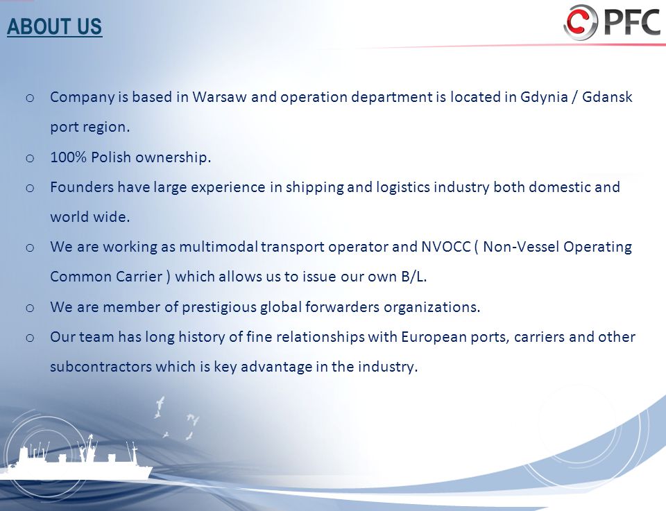 ABOUT US Company is based in Warsaw and operation department is located in Gdynia / Gdansk port region.