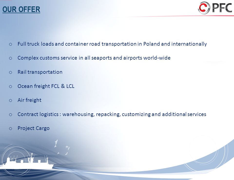 OUR OFFER Full truck loads and container road transportation in Poland and internationally.