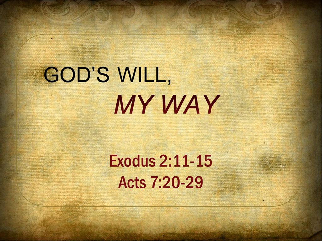 GOD S WILL MY WAY Exodus 2 11 15 Acts 7 Ppt Download god-s-will-my-way-exodus-2-11-15-acts-7-ppt-download