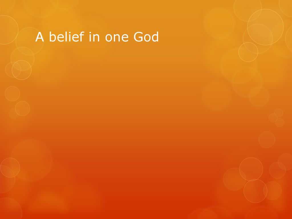 A belief in one God