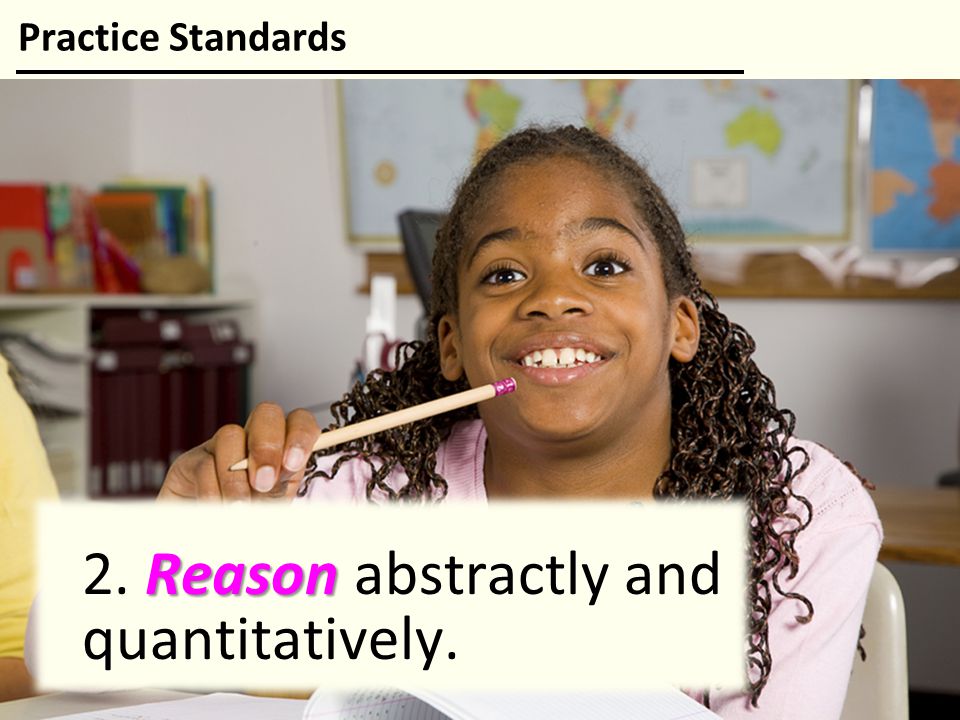 2. Reason abstractly and quantitatively.