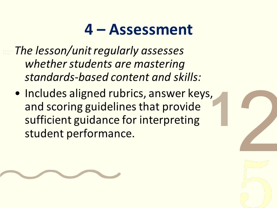 4 – Assessment The lesson/unit regularly assesses whether students are mastering standards-based content and skills: