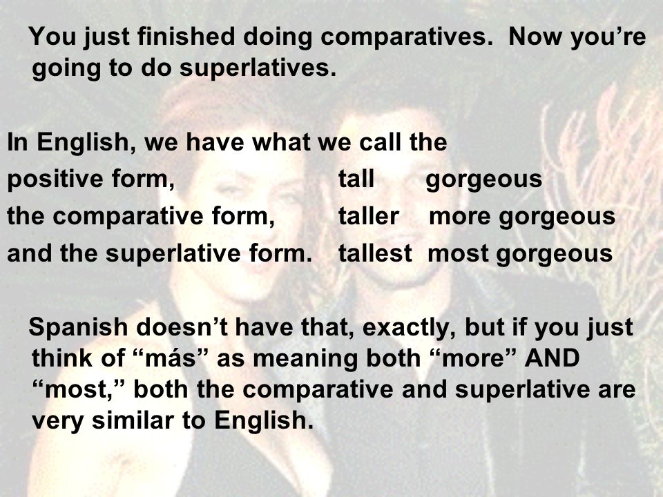 You just finished doing comparatives