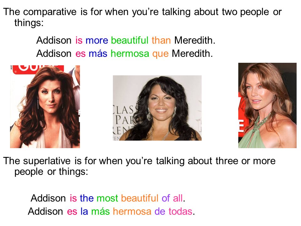 The comparative is for when you’re talking about two people or things: