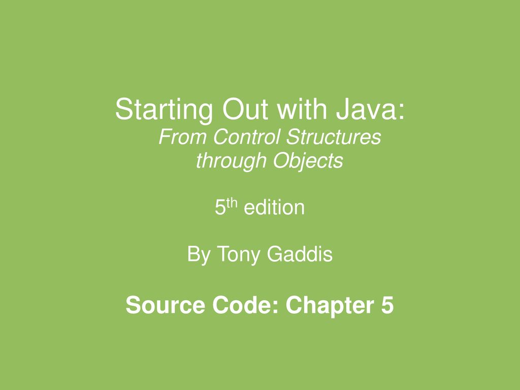 Starting out. Start out. Just java 5th Edition. Starting out 4