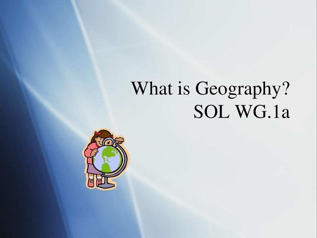 What is Geography? SOL WG.1a - ppt download