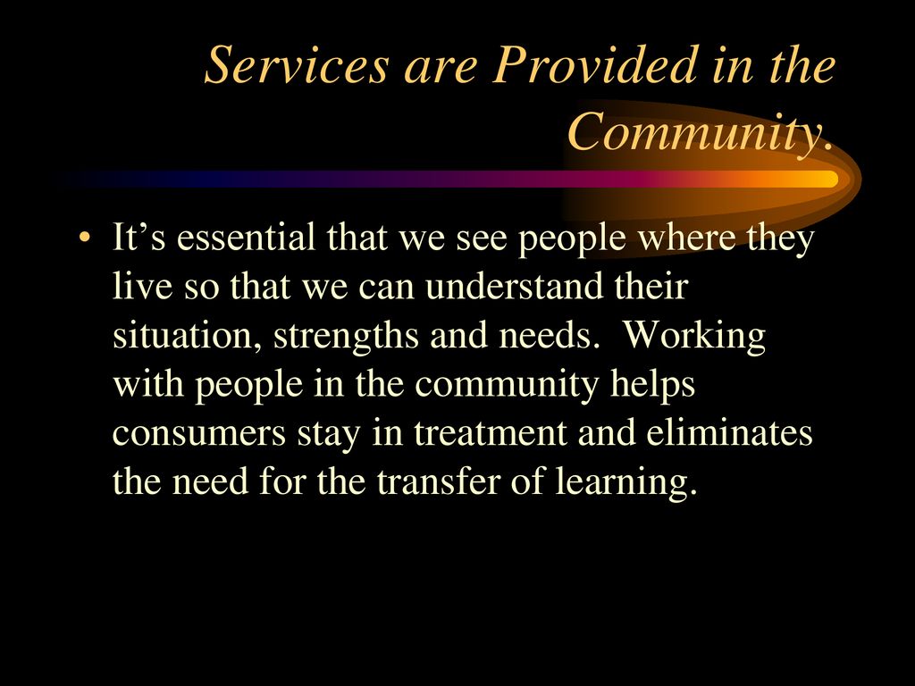 Services are Provided in the Community.