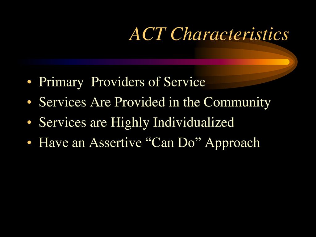 ACT Characteristics Primary Providers of Service