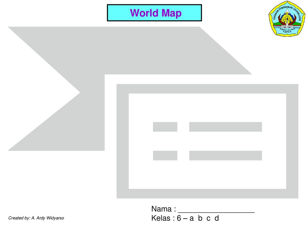 World Map Nama : __________________ Kelas : 6 – a b c d