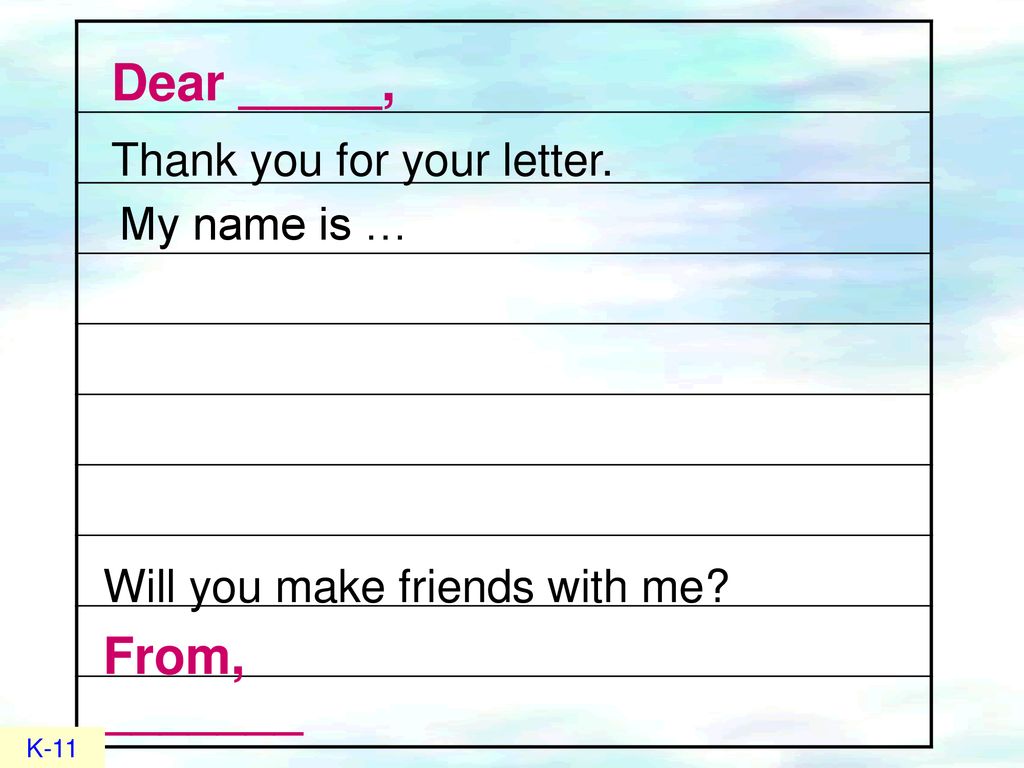 Dear _____, From, _______ Thank you for your letter. My name is …