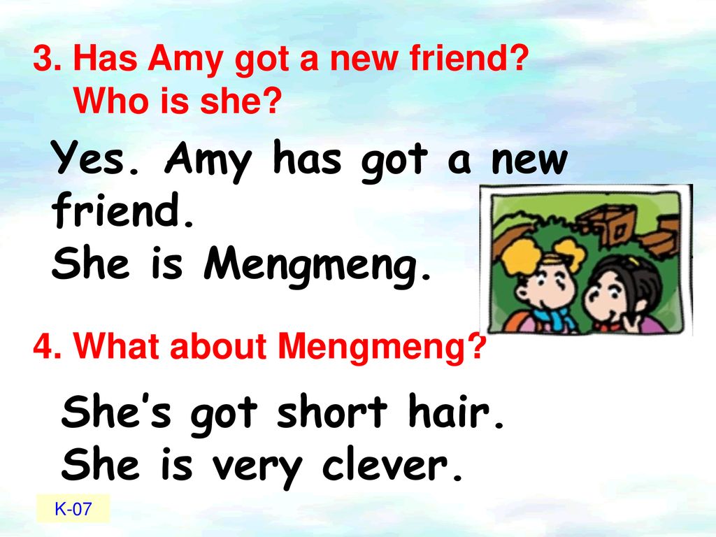 Yes. Amy has got a new friend. She is Mengmeng.
