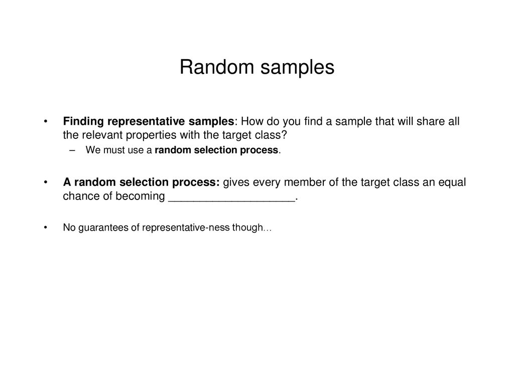 Random samples Finding representative samples: How do you find a sample that will share all the relevant properties with the target class