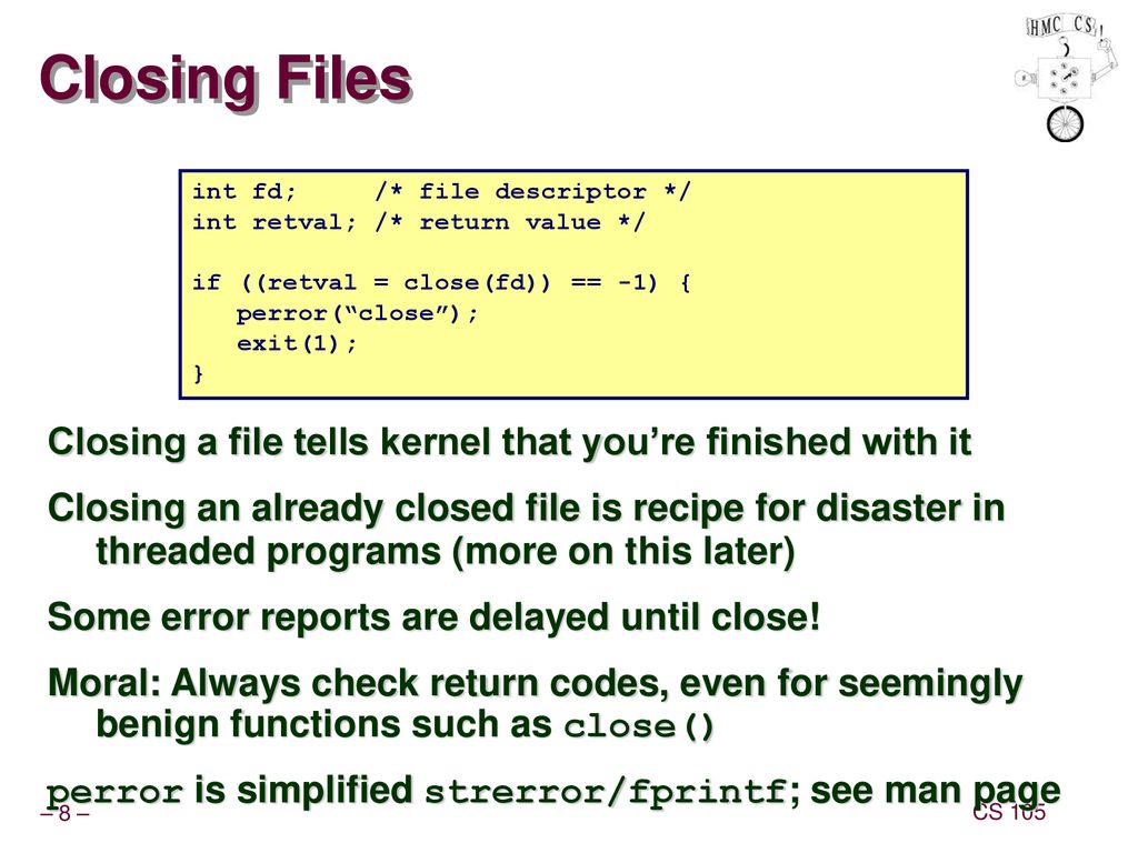 Closing Files Closing a file tells kernel that you’re finished with it