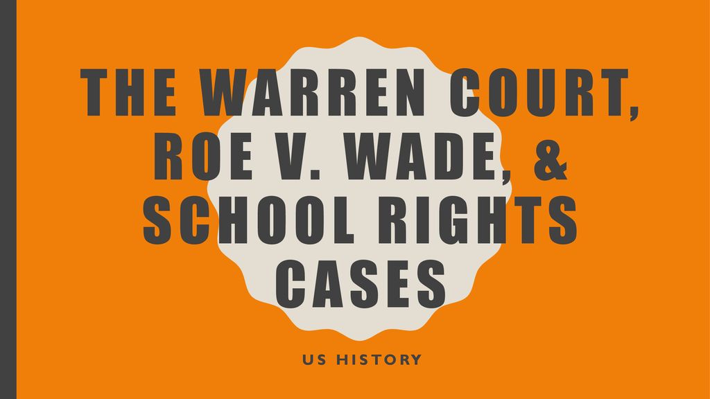 The Warren Court Roe v Wade School Rights Cases ppt download