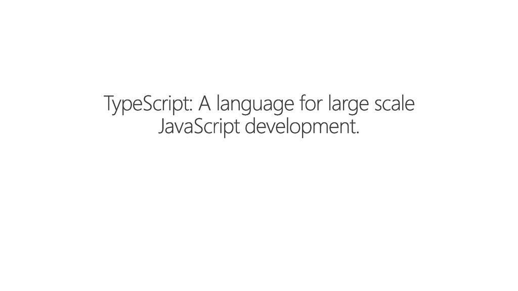 TypeScript: A language for large scale JavaScript development.