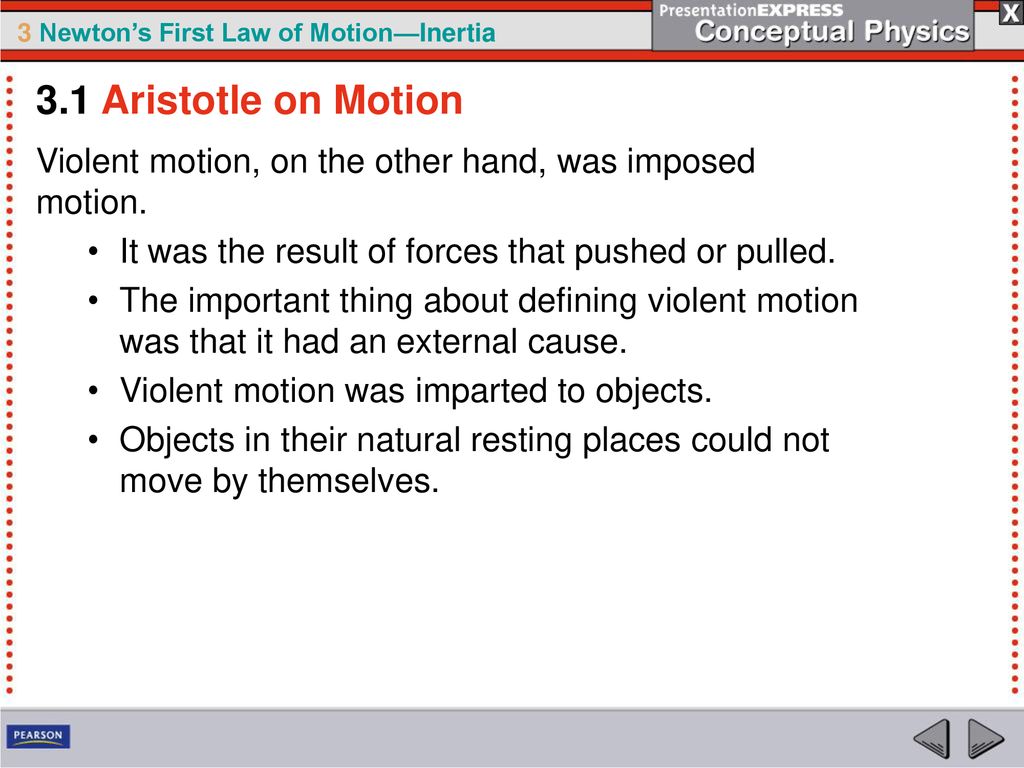 3.1 Aristotle on Motion Violent motion, on the other hand, was imposed motion. It was the result of forces that pushed or pulled.