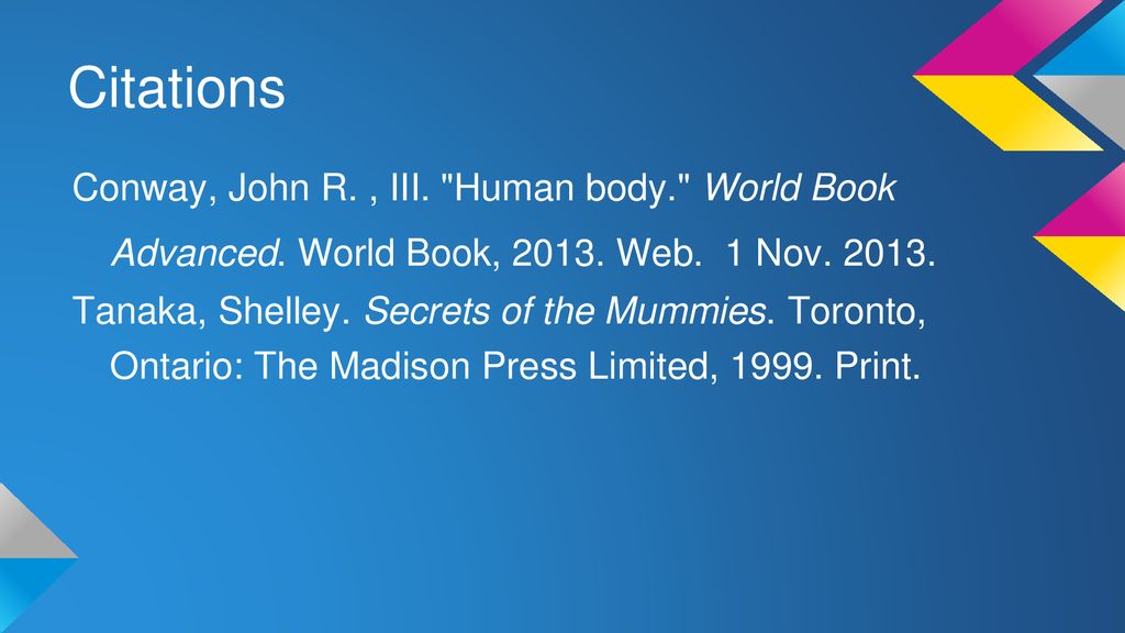 Citations Conway, John R. , III. Human body. World Book Advanced. World Book, Web. 1 Nov