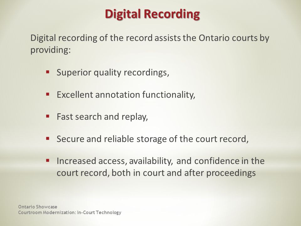 Digital Recording Digital recording of the record assists the Ontario courts by providing: Superior quality recordings,