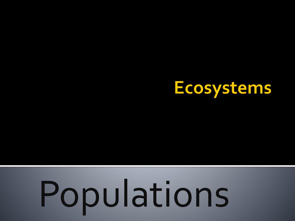 Ecosystems Populations. - ppt download