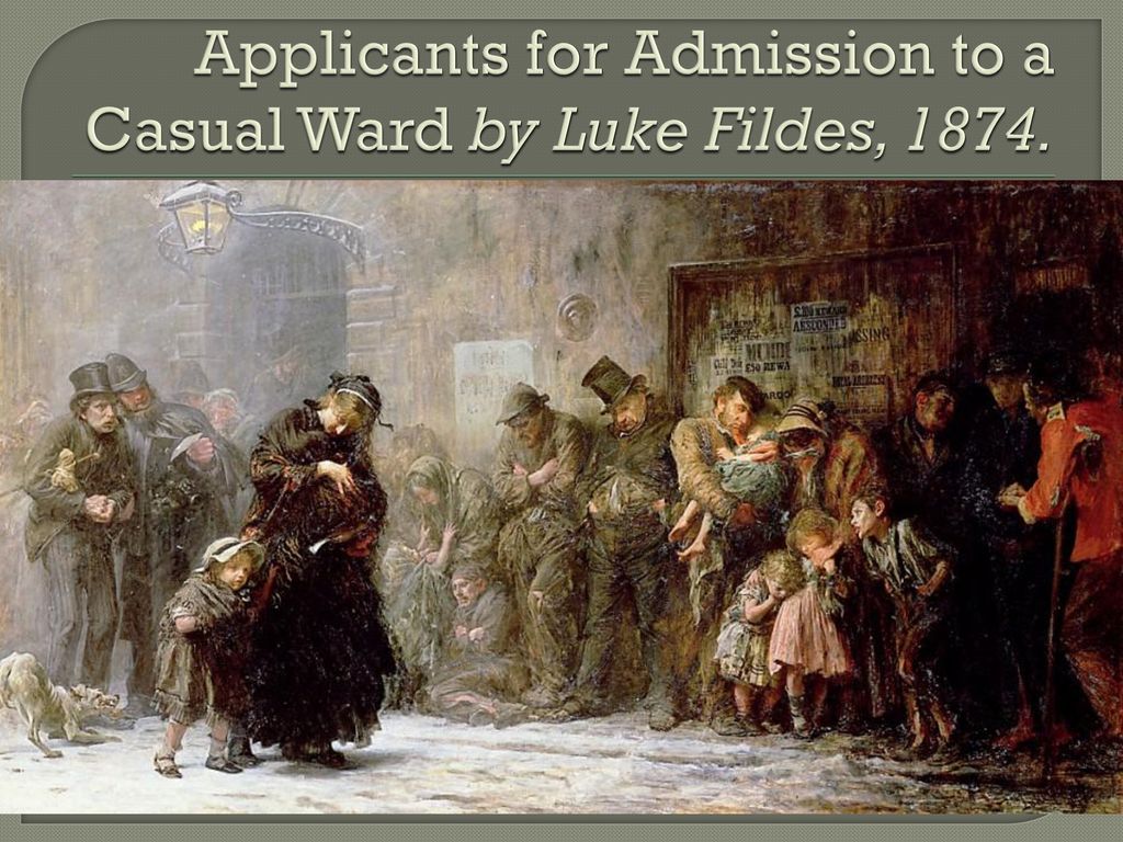 Applicants for Admission to a Casual Ward by Luke Fildes, 1874.