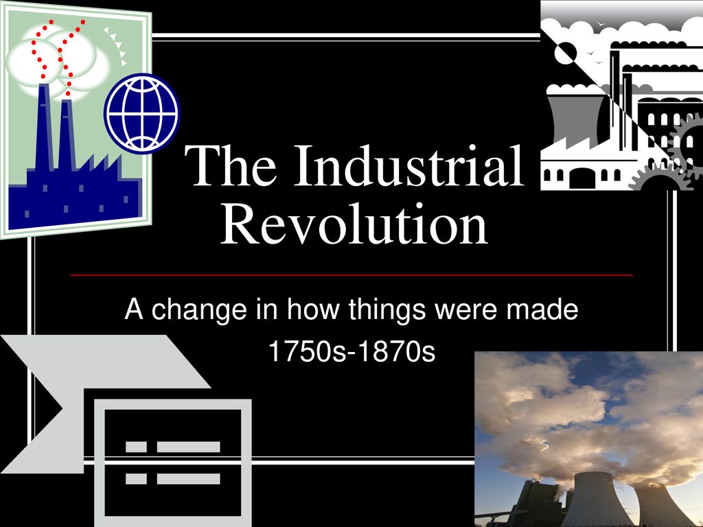 The Industrial Revolution - ppt download