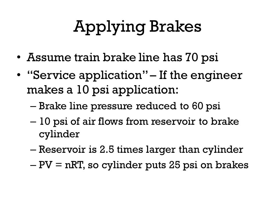 Applying Brakes Assume train brake line has 70 psi