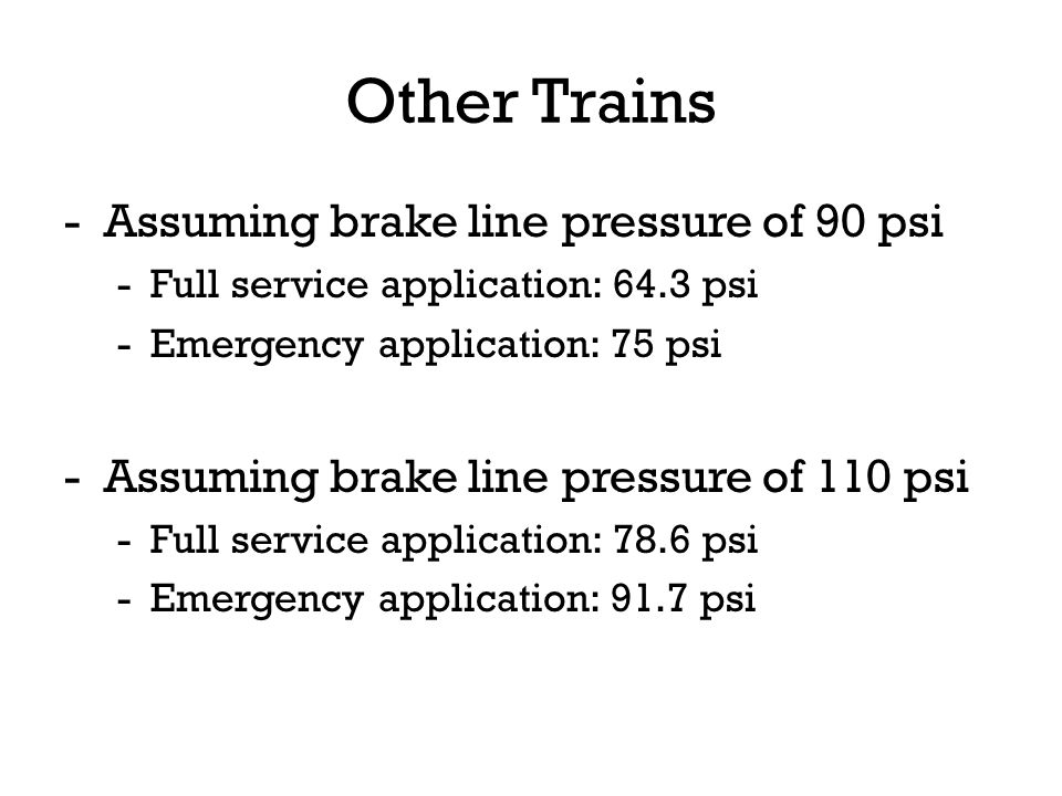 Other Trains Assuming brake line pressure of 90 psi