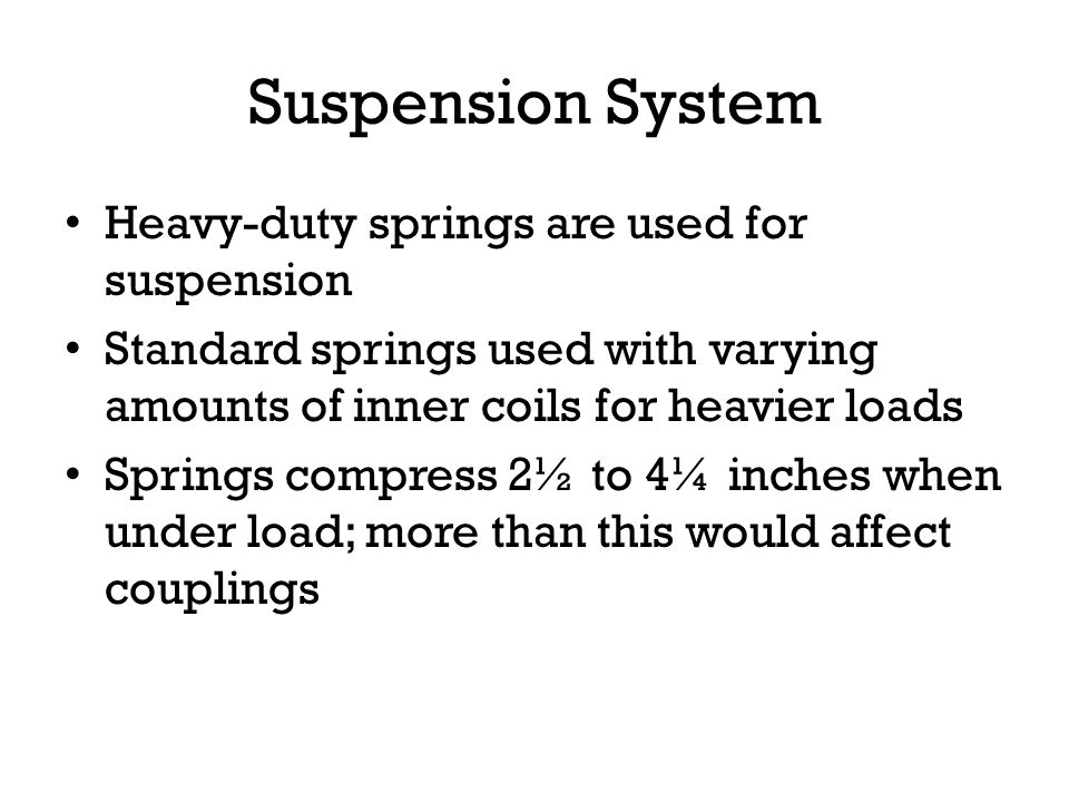 Suspension System Heavy-duty springs are used for suspension