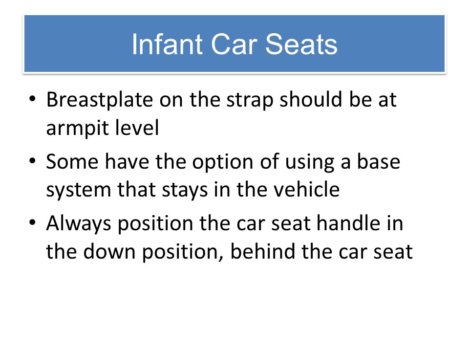 Infant Car Seats Breastplate on the strap should be at armpit level