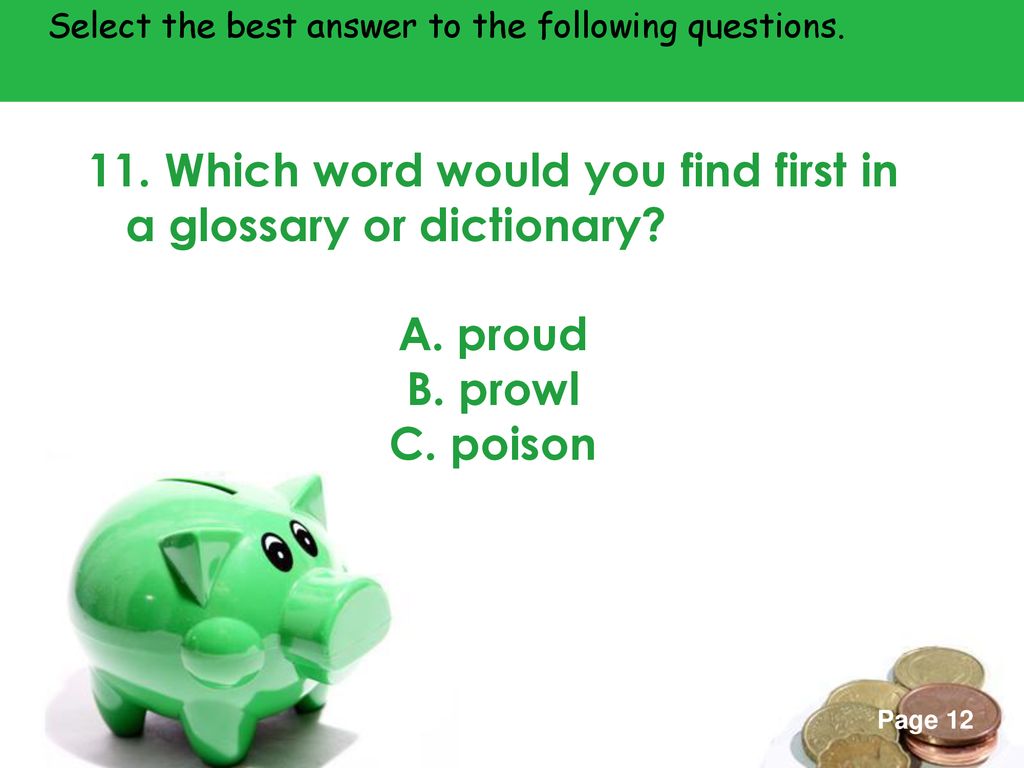 11. Which word would you find first in a glossary or dictionary