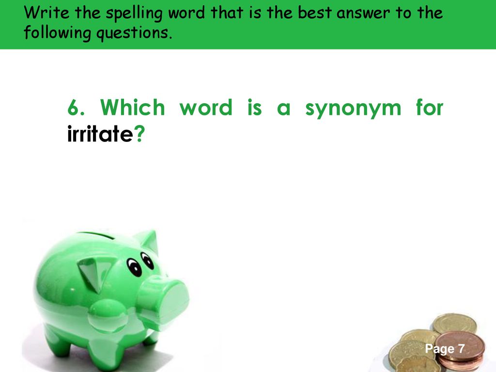 6. Which word is a synonym for irritate