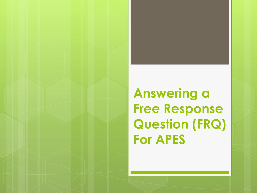 Answering a Free Response Question (FRQ) For APES ppt download