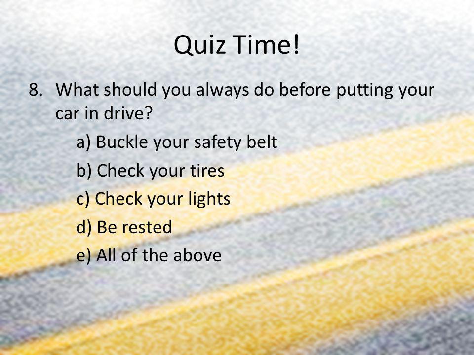 Quiz Time! What should you always do before putting your car in drive