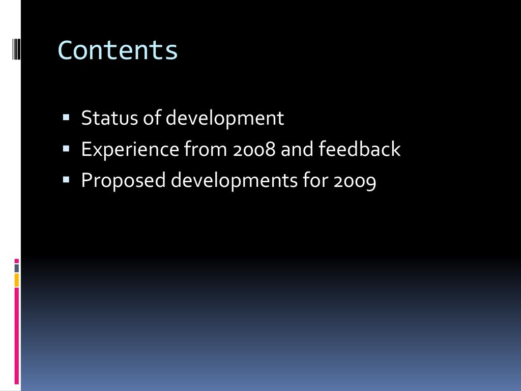 Contents Status of development Experience from 2008 and feedback