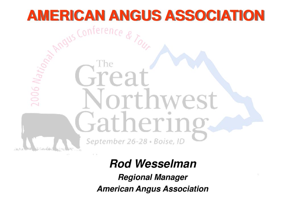 Rod Wesselman Regional Manager American Angus Association - ppt download