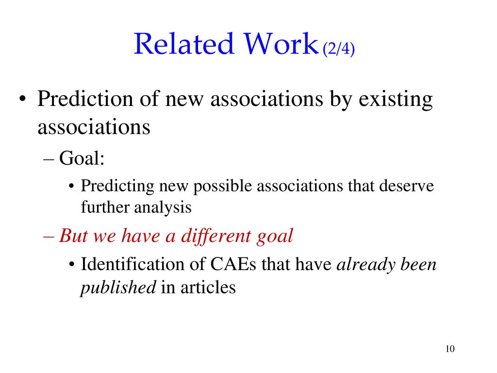 Related Work (2/4) Prediction of new associations by existing associations. Goal: