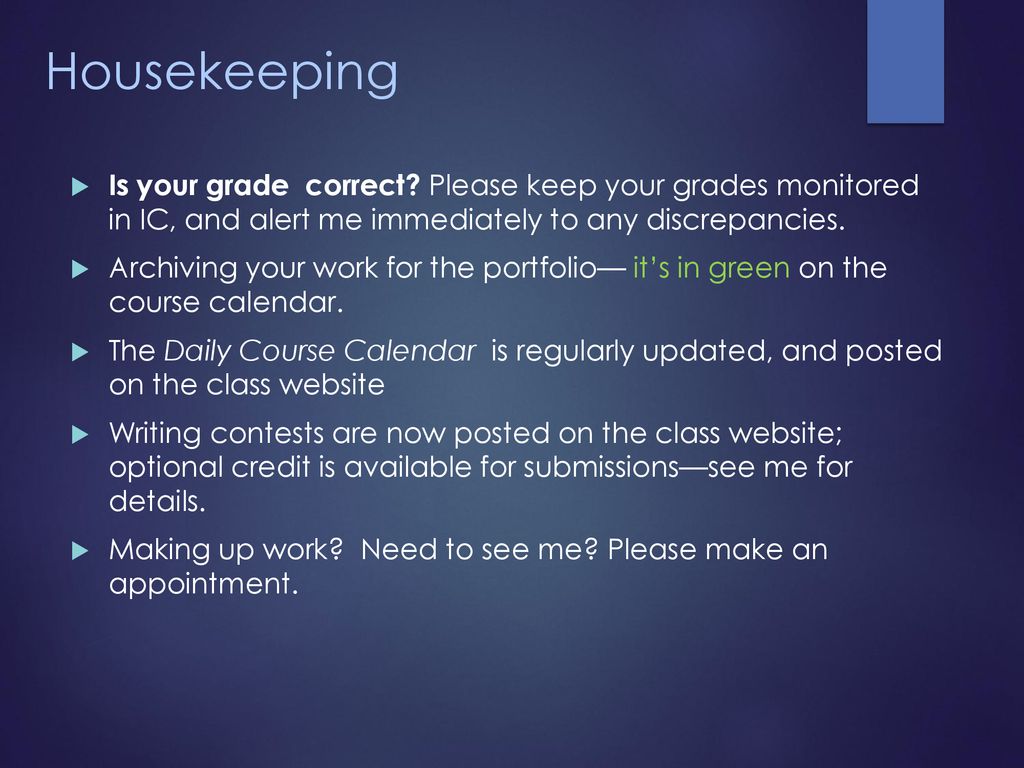 Housekeeping Is your grade correct Please keep your grades monitored in IC, and alert me immediately to any discrepancies.