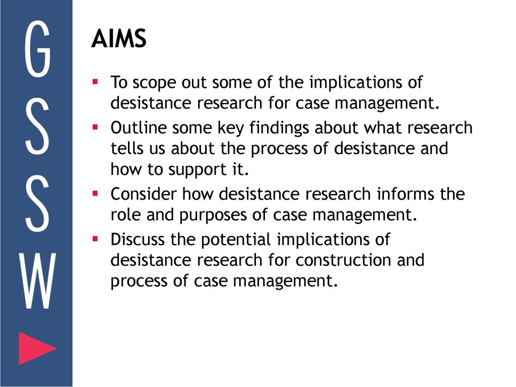 AIMS To scope out some of the implications of desistance research for case management.