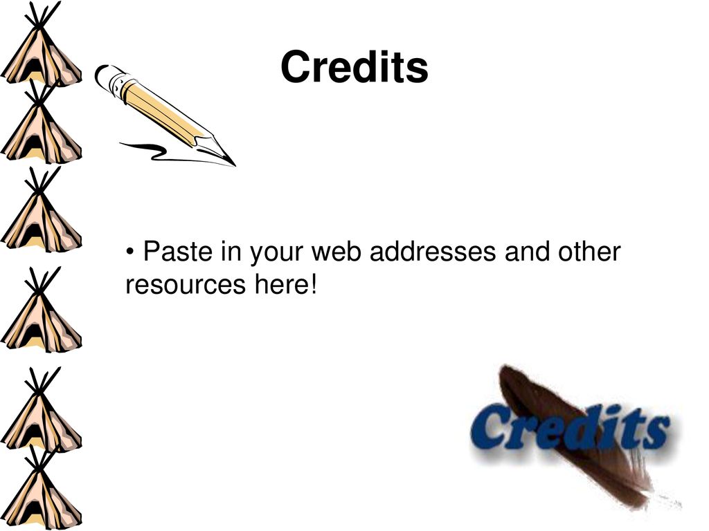 Credits Paste in your web addresses and other resources here!