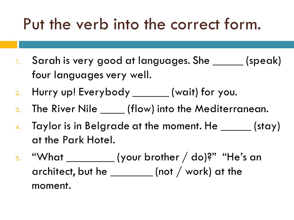 Put the verb into the correct form.