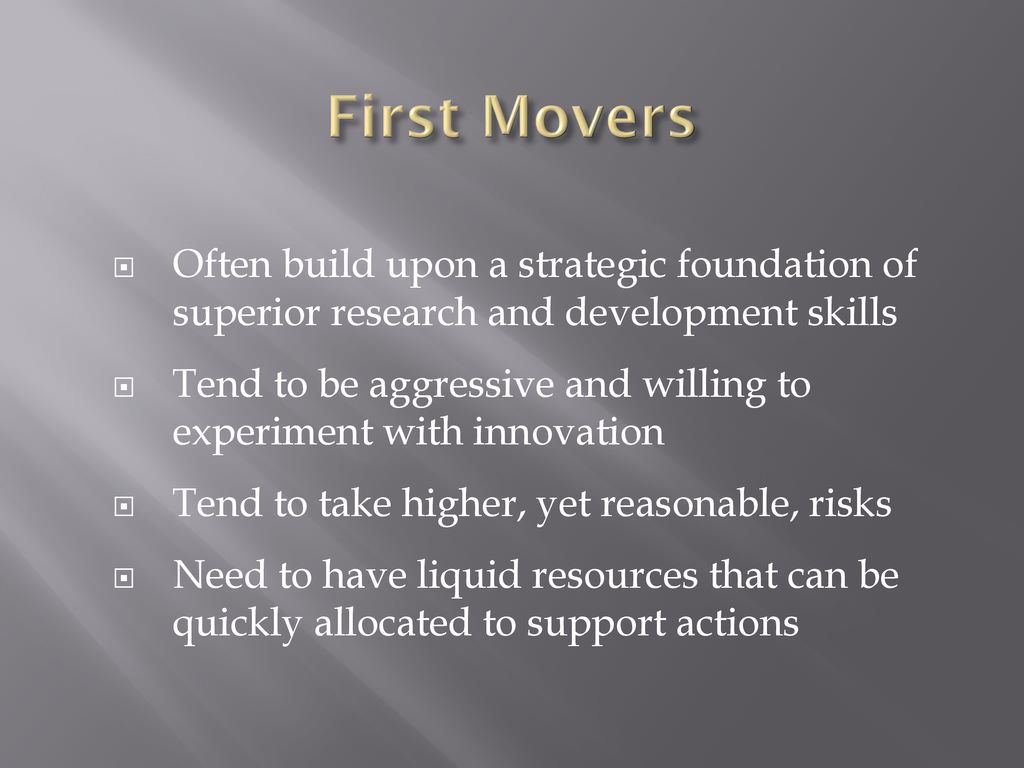 First Movers Often build upon a strategic foundation of superior research and development skills.